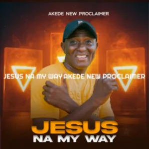 Jesus Na my Way cover art by Akede New Proclaimer 